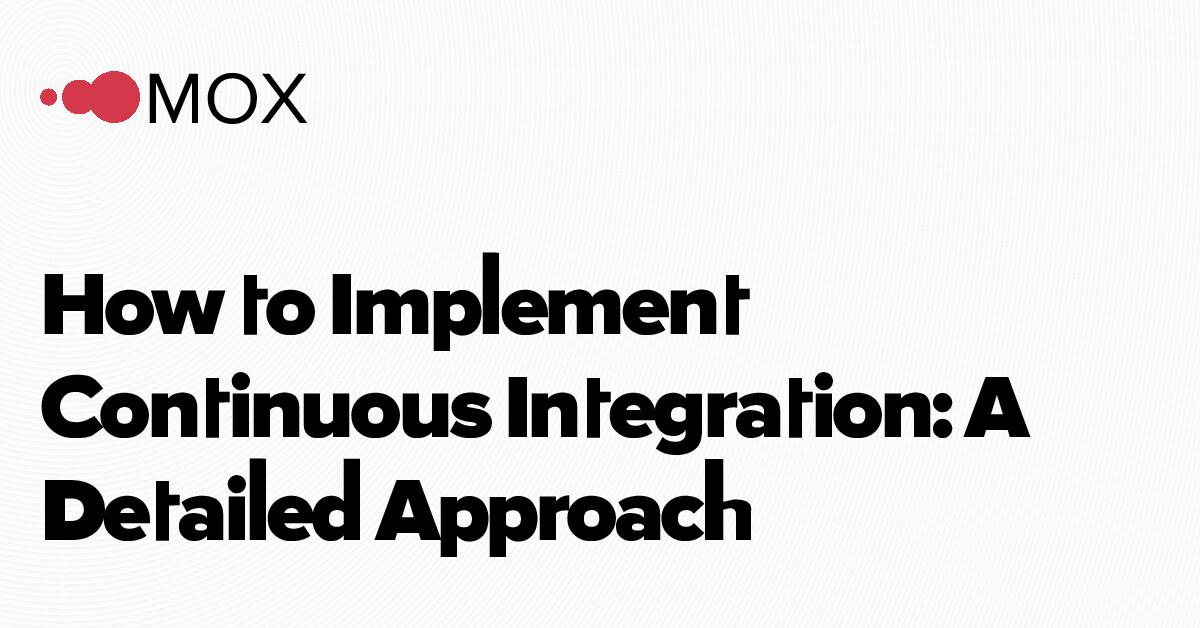 How to Implement Continuous Integration: A Complete Guide - MOX
