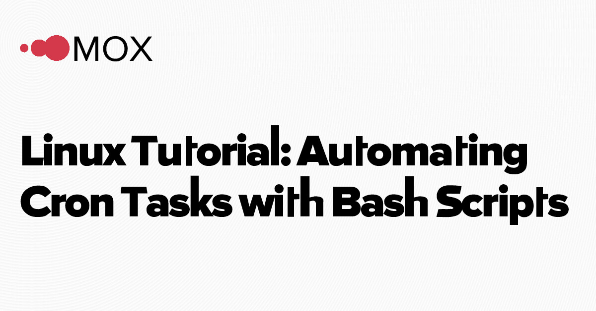 Linux Tutorial: Automating Cron Tasks with Bash Scripts | MOX Networks
