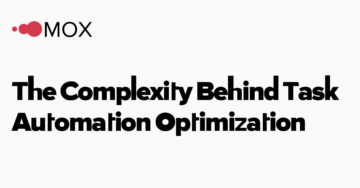 Task Complexity Animation The Complexity Behind Task Automation Optimization | MOX Networks