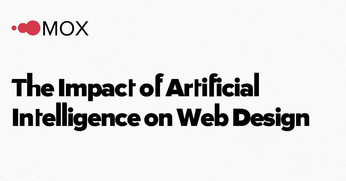 The Impact of Artificial Intelligence on Web Design | MOX Networks